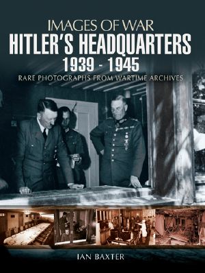 [Images of War 01] • Hitler's Headquarters 1939 - 1945